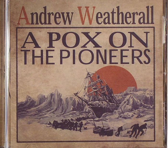 WEATHERALL, Andrew - A Pox On The Pioneers
