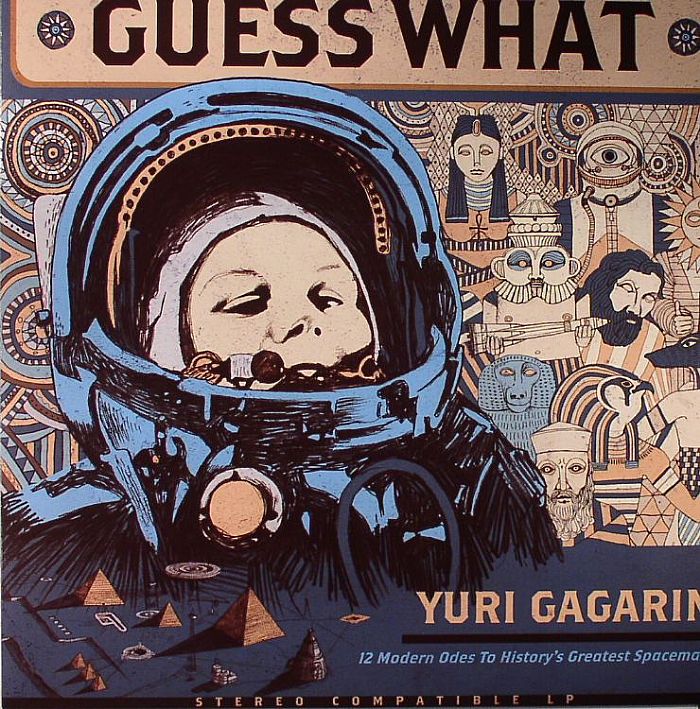 GUESS WHAT - Yuri Gagarin: 12 Modern Odes To History's Greatest Spaceman