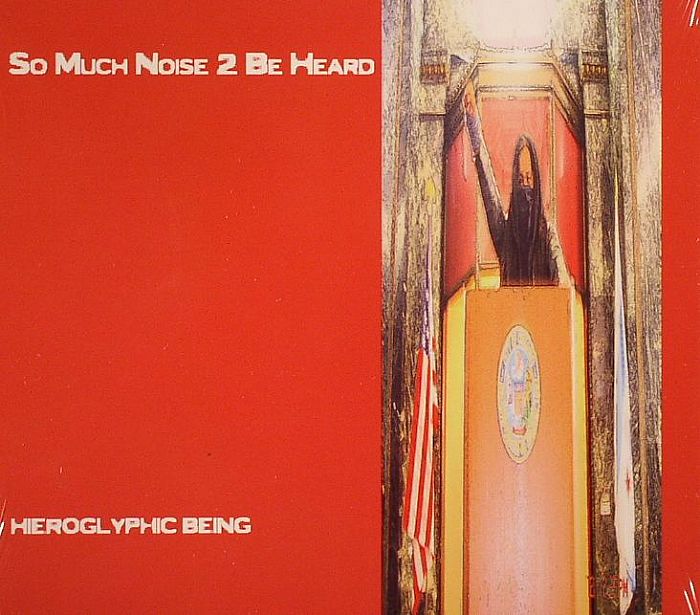 HIEROGLYPHIC BEING - So Much Noise 2 Be Heard