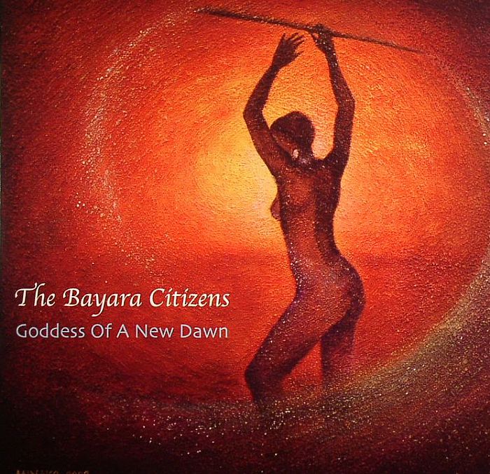 BAYARA CITIZENS, The - Goddess Of A New Dawn