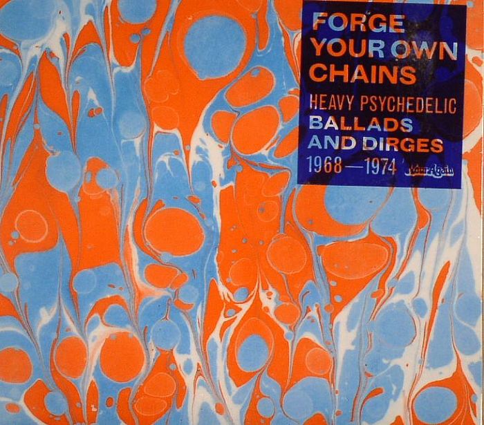VARIOUS - Forge Your Own Chains: Heavy Psychedelic Ballads & Dirges 1968-1974