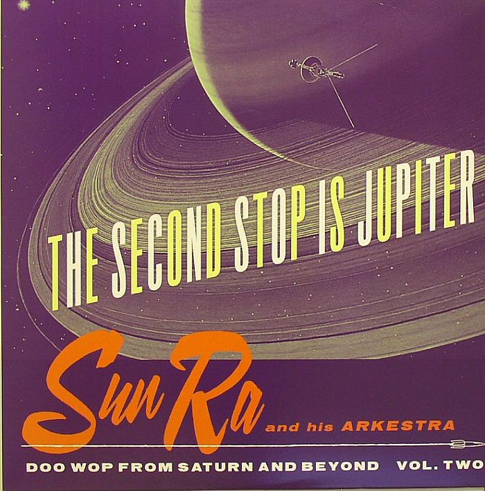 SUN RA & HIS ARKESTRA/VARIOUS - The Second Stop Is Jupiter: Doo Wop From Saturn & Beyond Vol Two