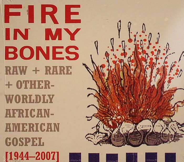 VARIOUS - Fire In My Bones: Raw Rare & Otherworldly African American Gospel 1944-2007