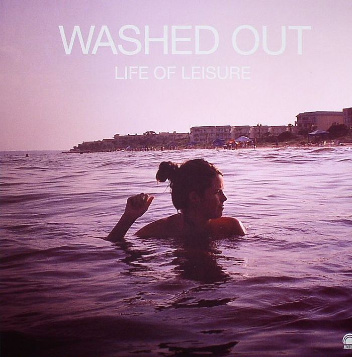 WASHED OUT - Life Of Leisure