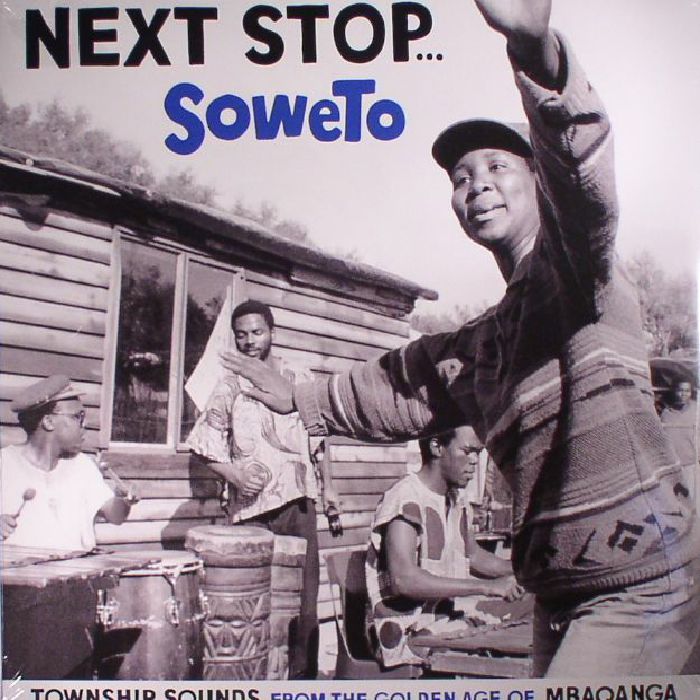 VARIOUS - Next Stop Soweto: Township Sounds From The Golden Age Of Mbaqanga