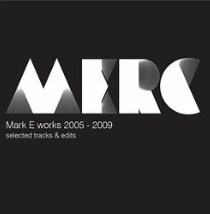 MARK E - Works 2005-2009: Selected Tracks & Edits