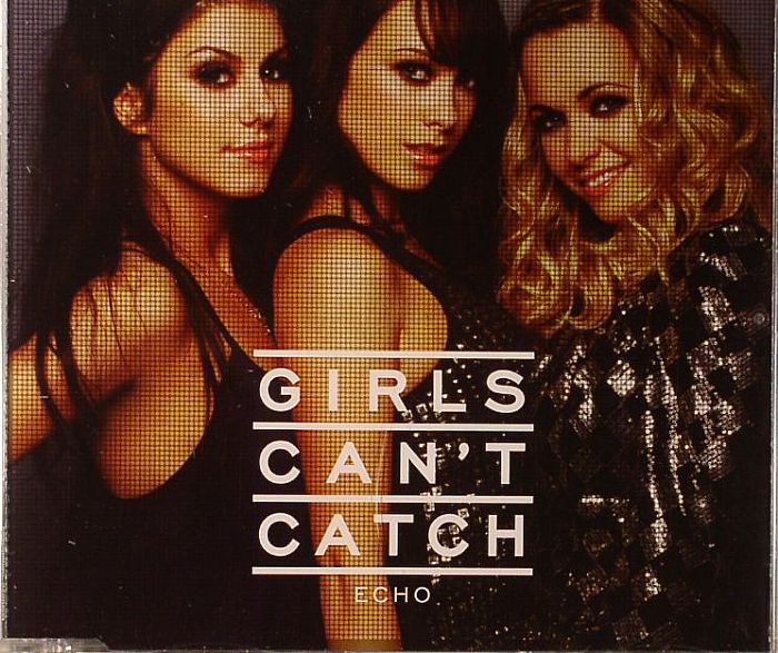 GIRLS CAN'T CATCH - Echo