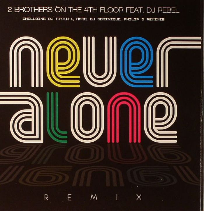 2 BROTHERS ON THE 4TH FLOOR feat DJ REBEL - Never Alone (remixes)