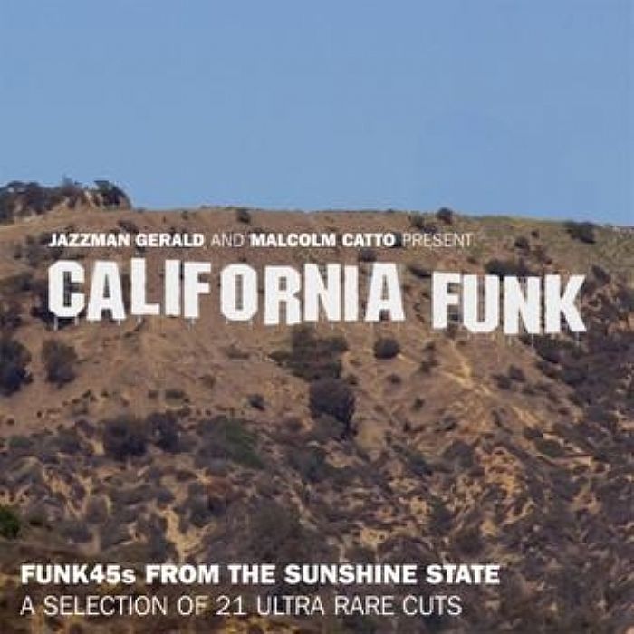 JAZZMAN GERALD/MALCOLM CATTO/VARIOUS - California Funk: Funk 45's From The Sunshine State: A Selection Of 21 Ultra Rare Cuts