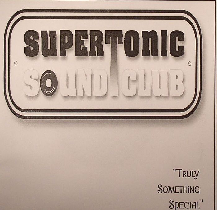 SUPERTONIC SOUND CLUB - Truly Something Special