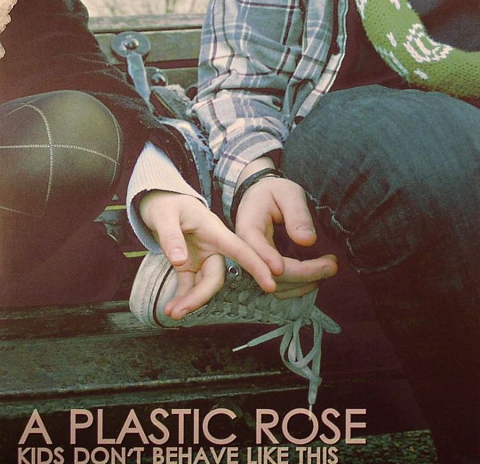 A PLASTIC ROSE - Kids Don't Behave Like This