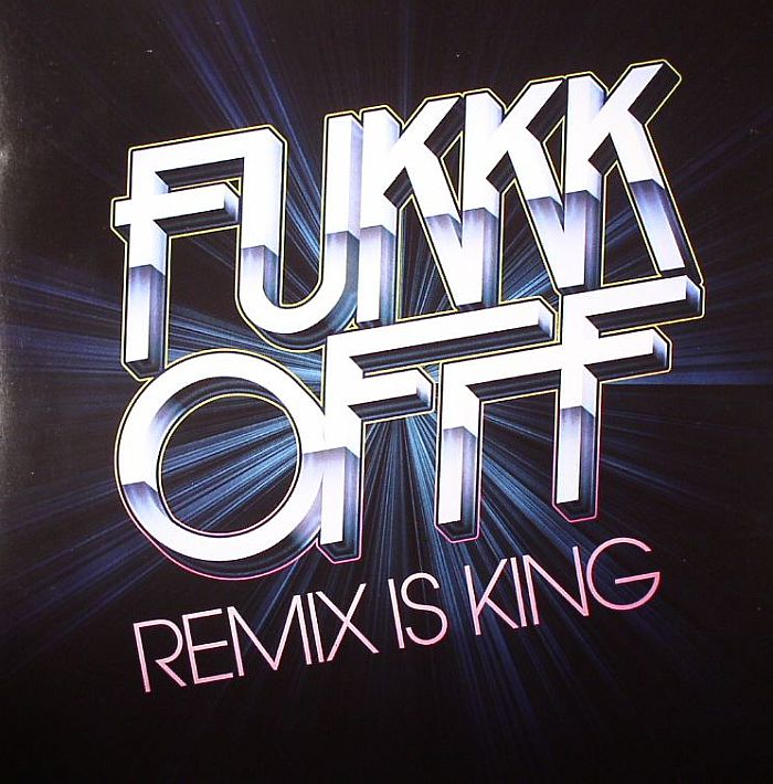 FUKKK OFFF - Remix Is King
