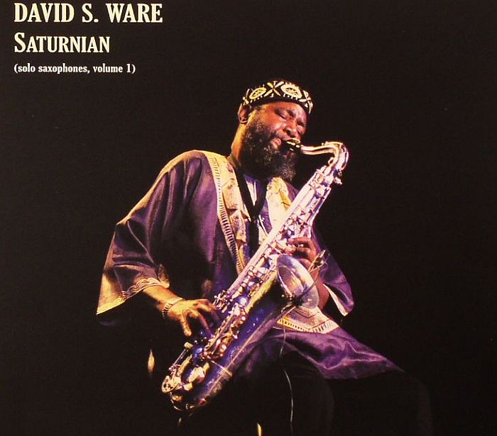 WARE, David S - Saturnian (Solo Saxophones Volume 1)