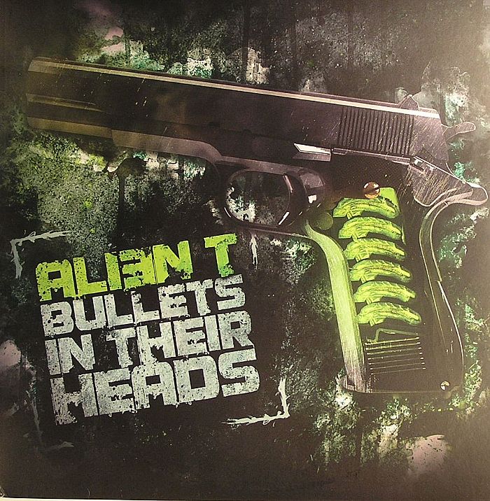 ALIEN T - Bullets In Their Heads EP