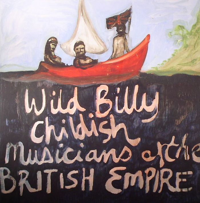 CHILDISH, Wild Billy/THE MUSICIANS OF THE BRITISH EMPIRE - Wild Billy Childish & The Musicians Of The British Empire