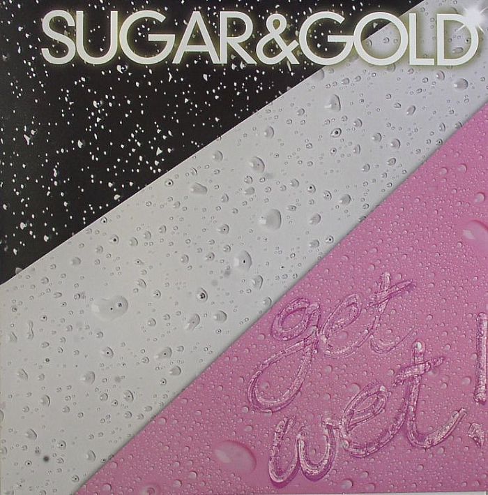 SUGAR & GOLD - Get Wet