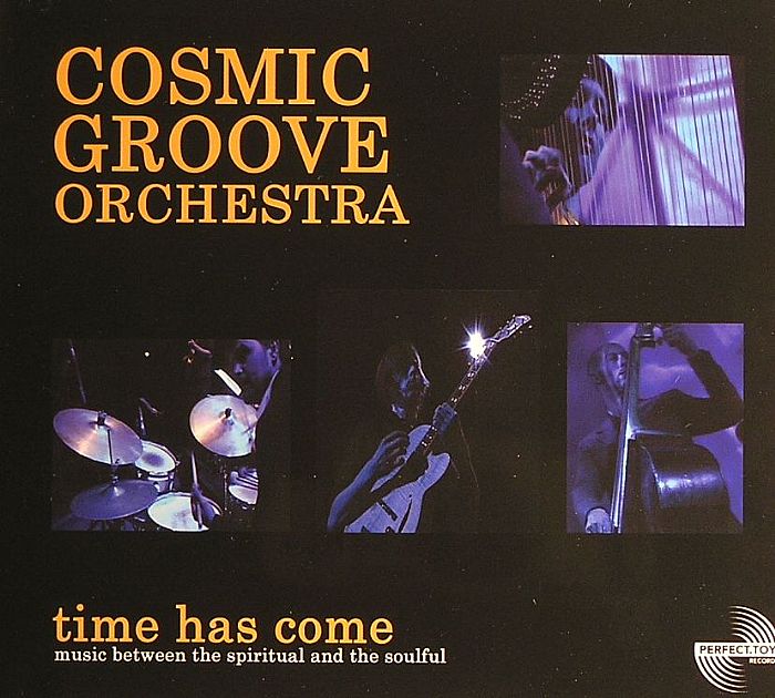 COSMIC GROOVE ORCHESTRA - Time Has Come: Music Between The Spiritual & The Soulful