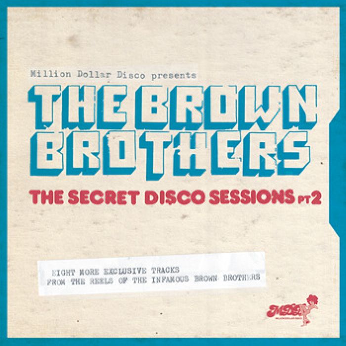 BROWN BROTHERS, The - Million Dollar Disco Presents The Secret Disco Sessions Part 2: Eight More Exclusive Tracks From The Reels Of The Infamous Brown Brothers