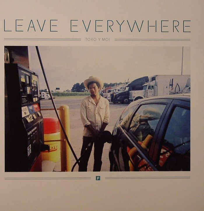 TORO Y MOI - Leave Everywhere