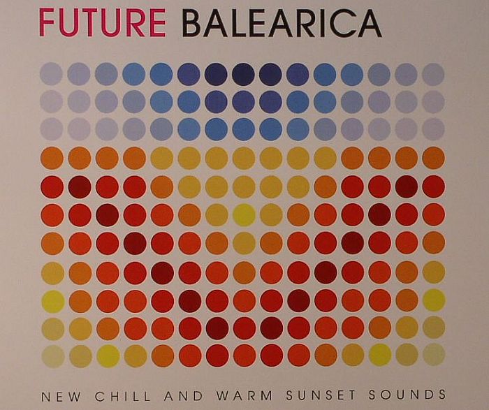 VARIOUS - Future Balearica: New Chill & Warm Sunset Sounds