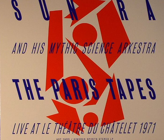 SUN RA & HIS MYTHIC SCIENCE ARKESTRA - The Paris Tapes: Live At Theatre Du Chatelect 1971