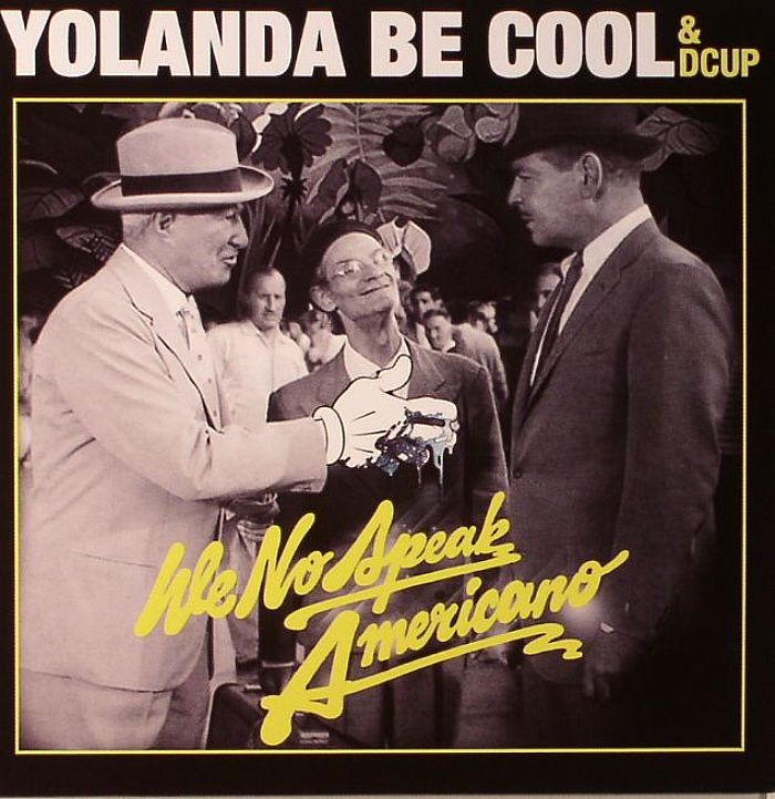 YOLANDA BE COOL/DCUP - We No Speak Americano