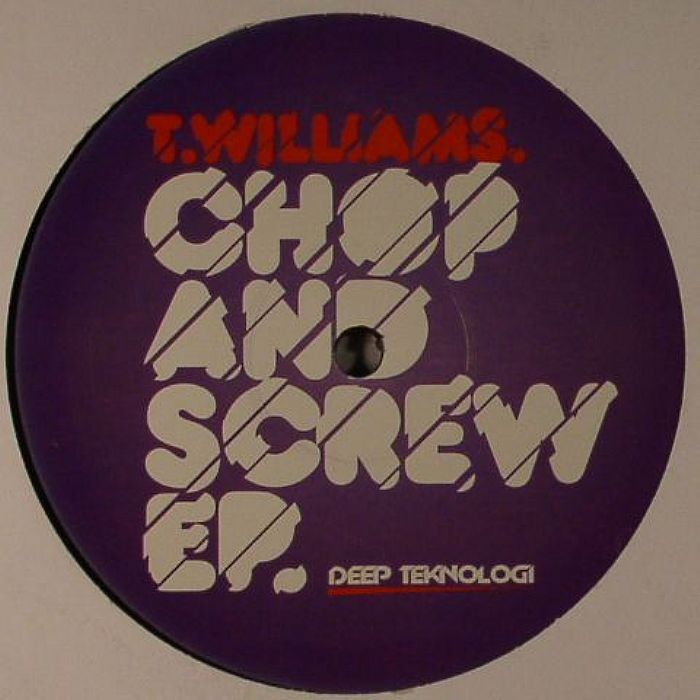 T WILLIAMS - Chop & Screw EP