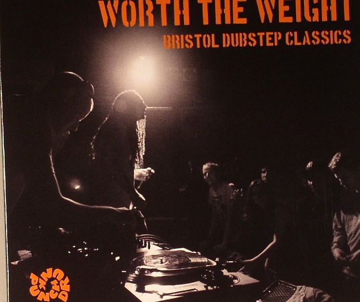 VARIOUS - Worth The Weight: Bristol Dubstep Classics