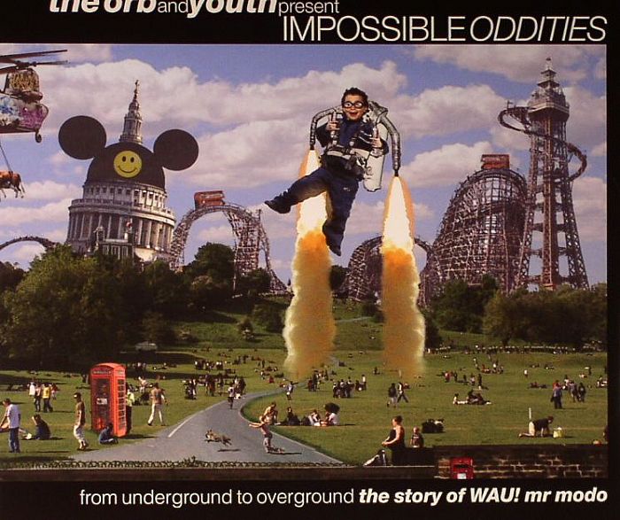 ORB, The/YOUTH/VARIOUS - Impossible Oddities: From Underground To Overground: The Story Of Wau! Mr Modo