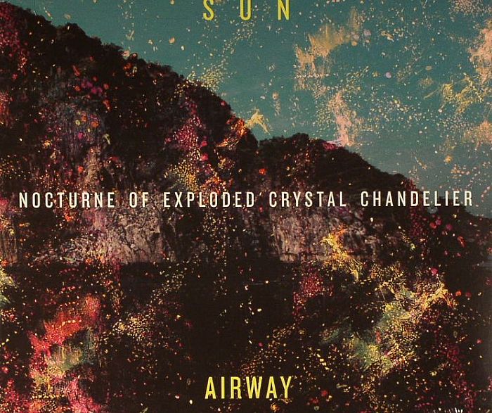 SUN AIRWAY - Nocturne Of Exploded Crystal Chandelier