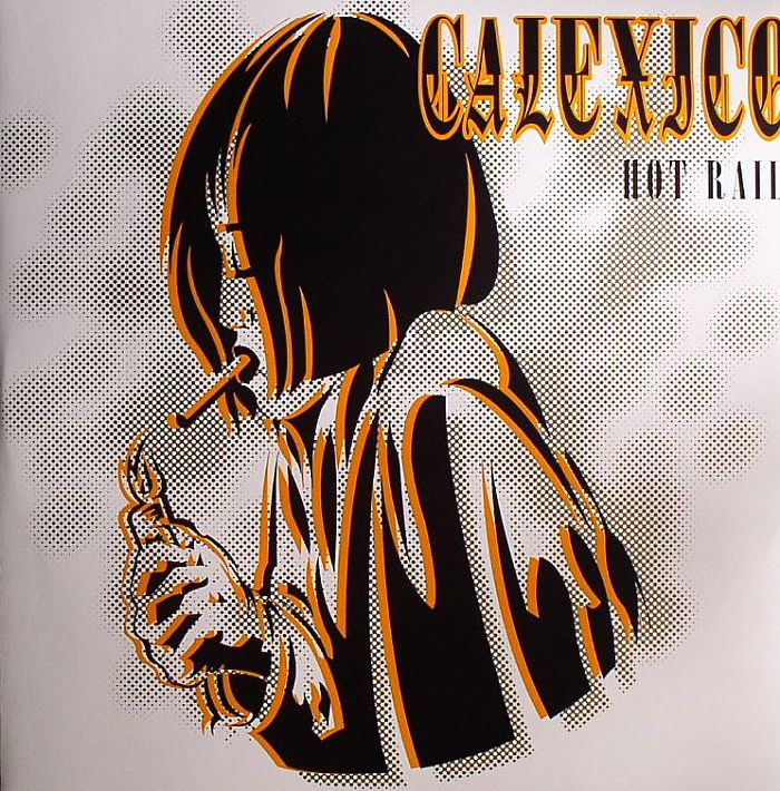 CALEXICO - Hot Rail (Deluxe Limited Edition reissue)
