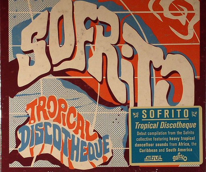 SOFRITO/VARIOUS - Tropical Discotheque: Debut Compilation From The Sofrito Collective featuring Topical Dancefloor Sounds From Africa, The Carribean & South America