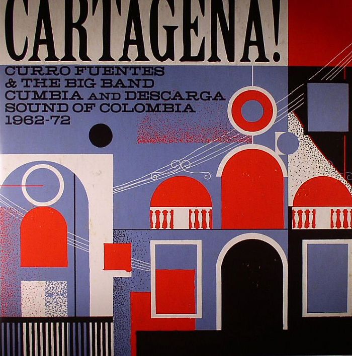 VARIOUS - Cartagena!: Curro Fuentes & The Big Band Cumbia & Descarga Sound Of Colombia 1962-72