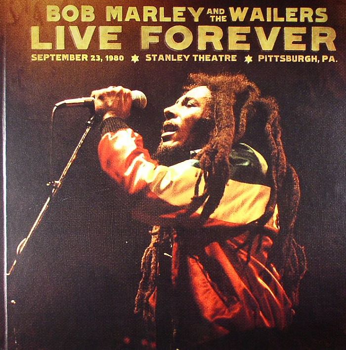 MARLEY, Bob & THE WAILERS - Live Forever: The Stanley Theatre, Pittsburgh, PA, September 23 1980
