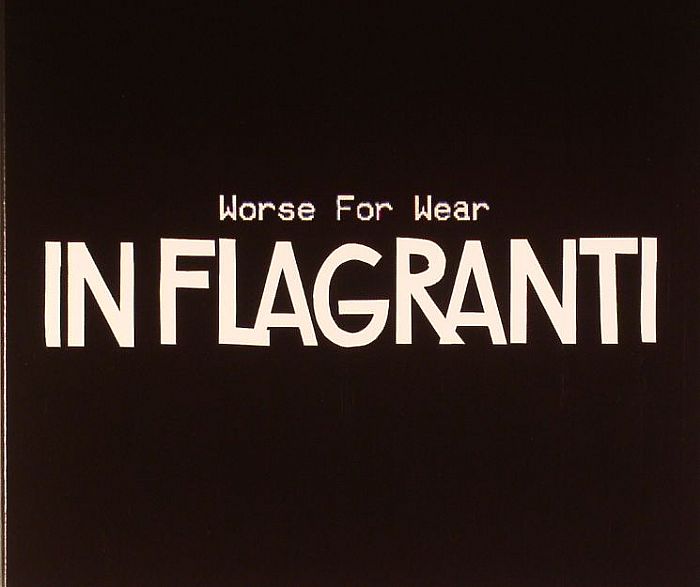IN FLAGRANTI - Worse For Wear