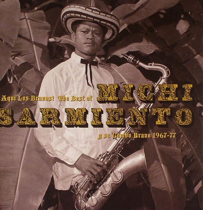 SARMIENTO, Michi - Aqui Los Bravos :The Best Of Michi Sarmiento Y Su Combo Bravo 1967-77