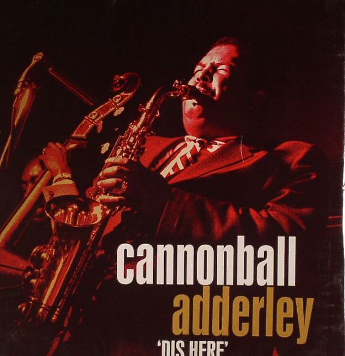 ADDERLEY, Cannonball - Dis Here (Spontaneous Combustion/Jubilation/Blue Funk/Hi Fly)