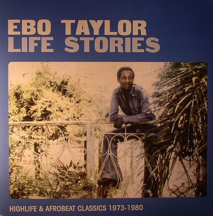 TAYLOR, Ebo - Life Stories: Highlife & Afrobeat Classics 1973-1980