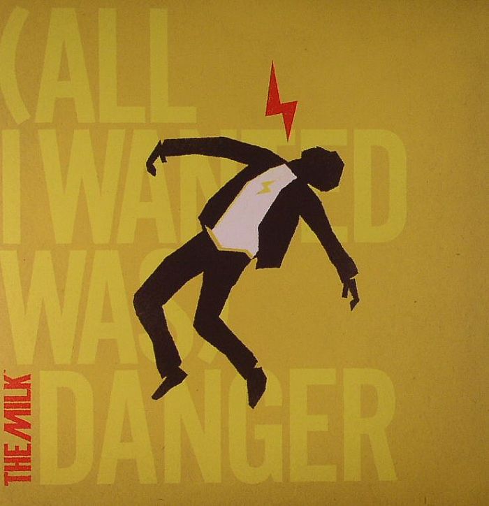 MILK, The - (All I Wanted Was) Danger