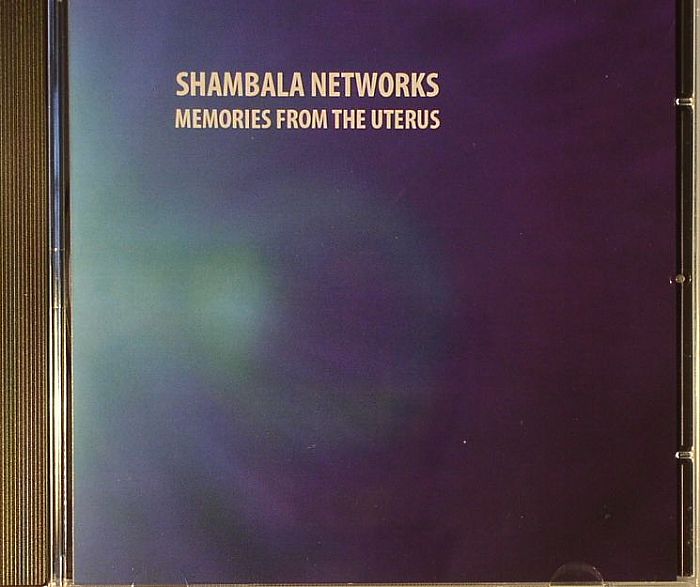 SHAMBALA NETWORKS - Memories From The Uterus