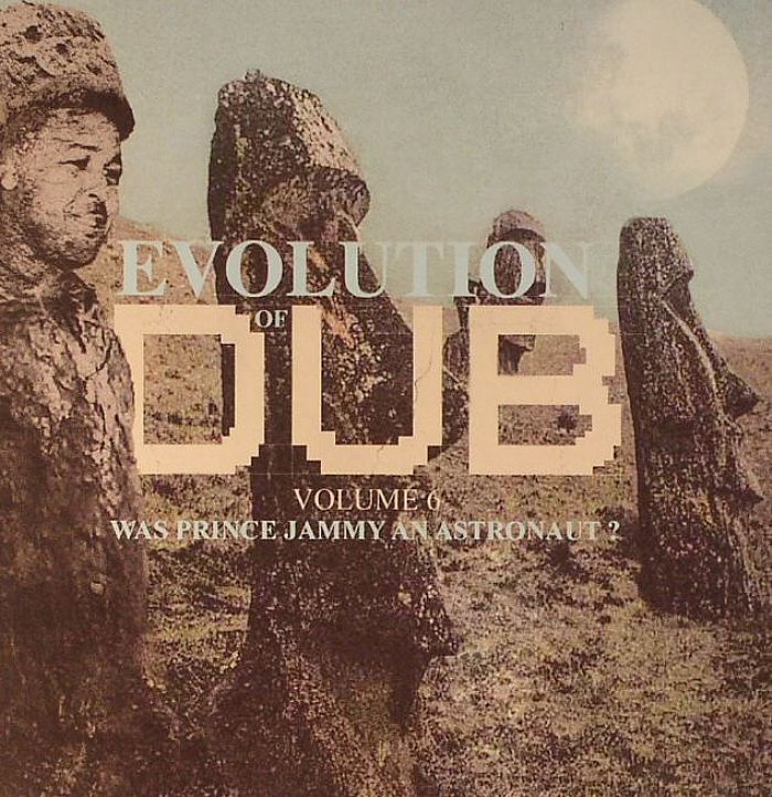 VARIOUS - Evolution Of Dub Volume 6: Was Prince Jammy An Astronaut