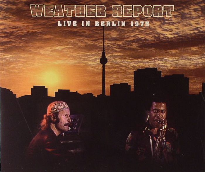 WEATHER REPORT - Weather Report: Live In Berlin 1975