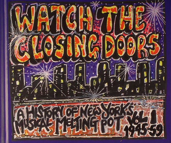 VARIOUS - Watch The Closing Doors (A History Of New York's Musical Melting Pot Vol 1 1945-59