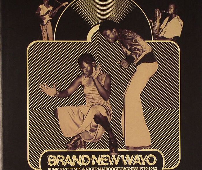 VARIOUS - Brand New Wayo: Funk Fast Times & Nigerian Boogie Badness 1979-1983