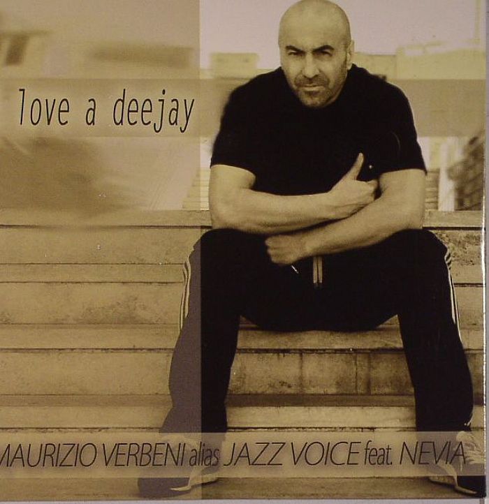 VERBENI, Maurizio aka JAZZ VOICE feat NEVIA - I Love A Deejay
