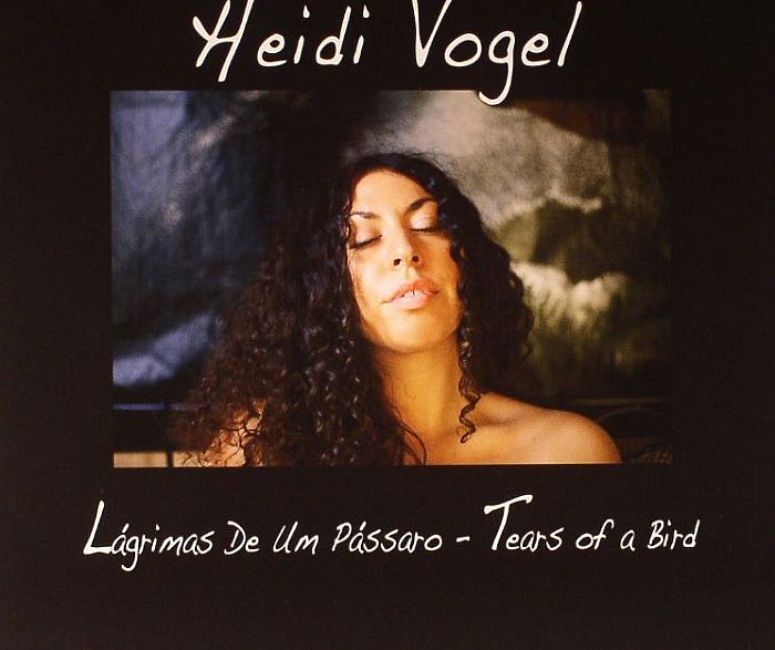 VOGEL, Heidi - Lagrimas De Um Passaro (Tears Of A Bird)