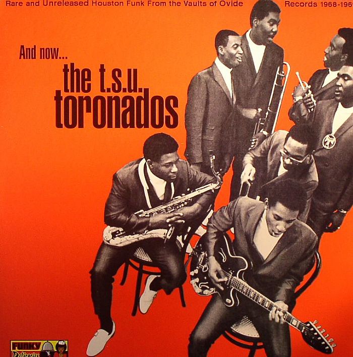 TSU TORONADOS, The - And Now The TSU Toronados: Rare & Unreleased Houston Funk From The Vaults Of Ovide Records 1968-1969