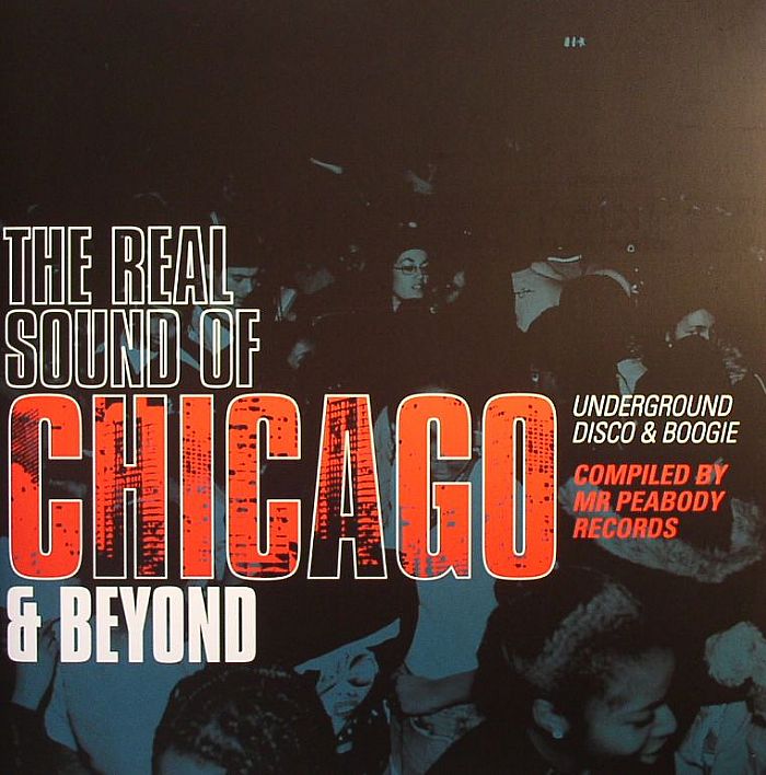 MR PEABODY/VARIOUS - The Real Sound Of Chicago & Beyond: Underground Disco & Boogie
