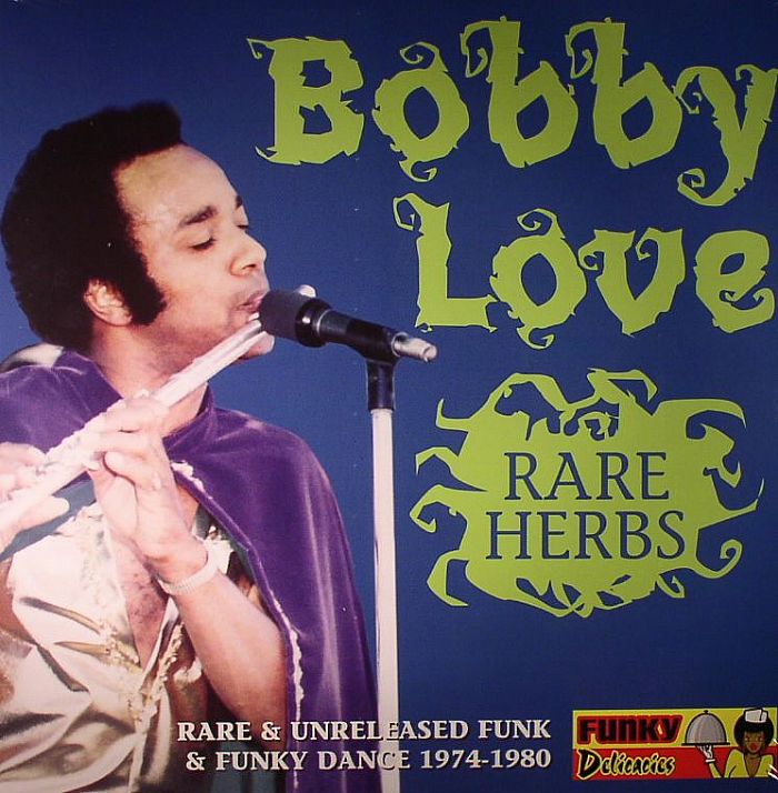 LOVE, Bobby - Rare Herbs: Rare & Unreleased Funk & Funky Dance 1974-1980