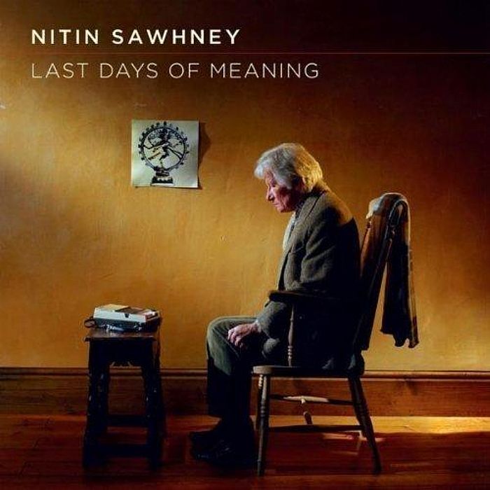 SAWHNEY, Nitin - Last Days Of Meaning